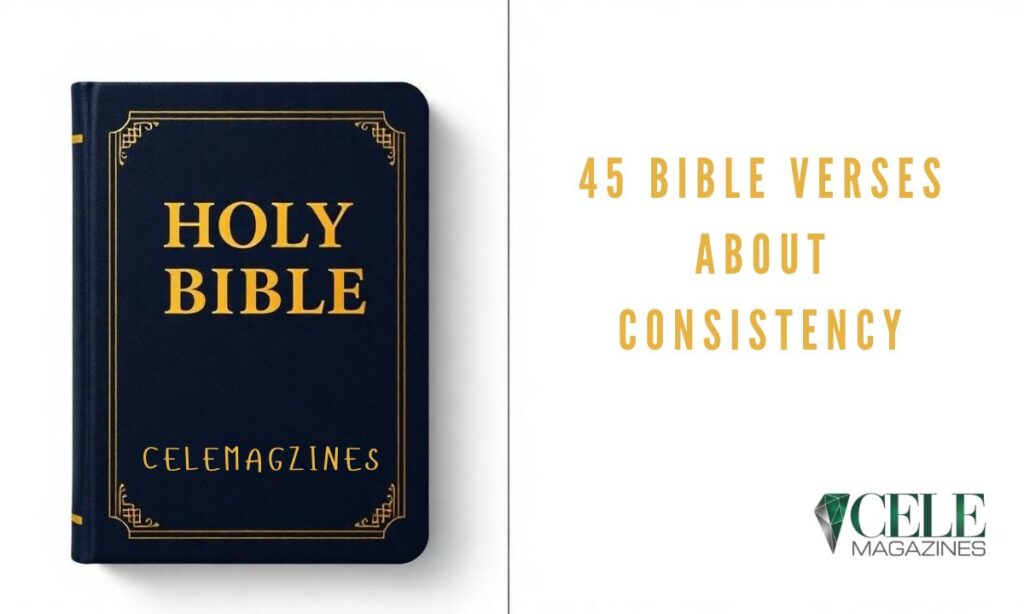 45 Bible Verses About Consistency