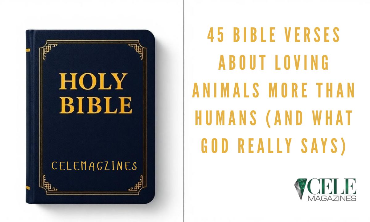 45 Bible Verses About Loving Animals More Than Humans (And What God Really Says)
