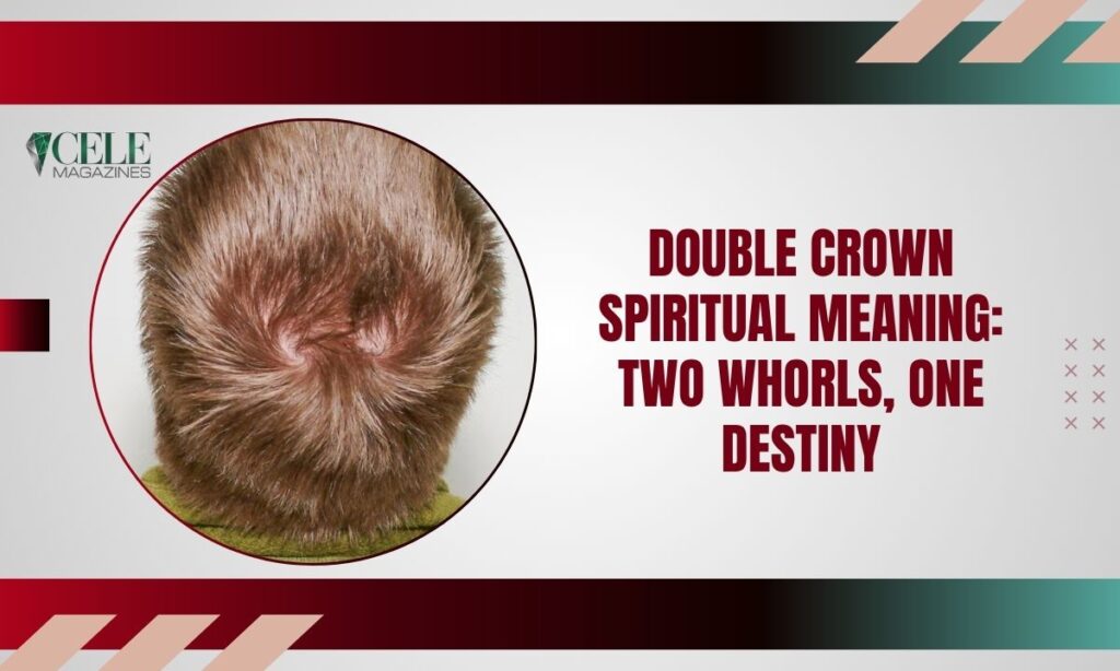 Double Crown Spiritual Meaning: Two Whorls, One Destiny