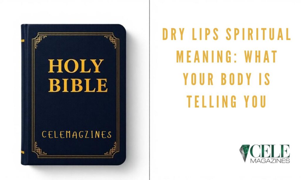 Dry Lips Spiritual Meaning: What Your Body Is Telling You