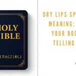 Dry Lips Spiritual Meaning: What Your Body Is Telling You