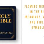 Flowers Mentioned in the Bible: Meanings, Verses, and Biblical Symbolism