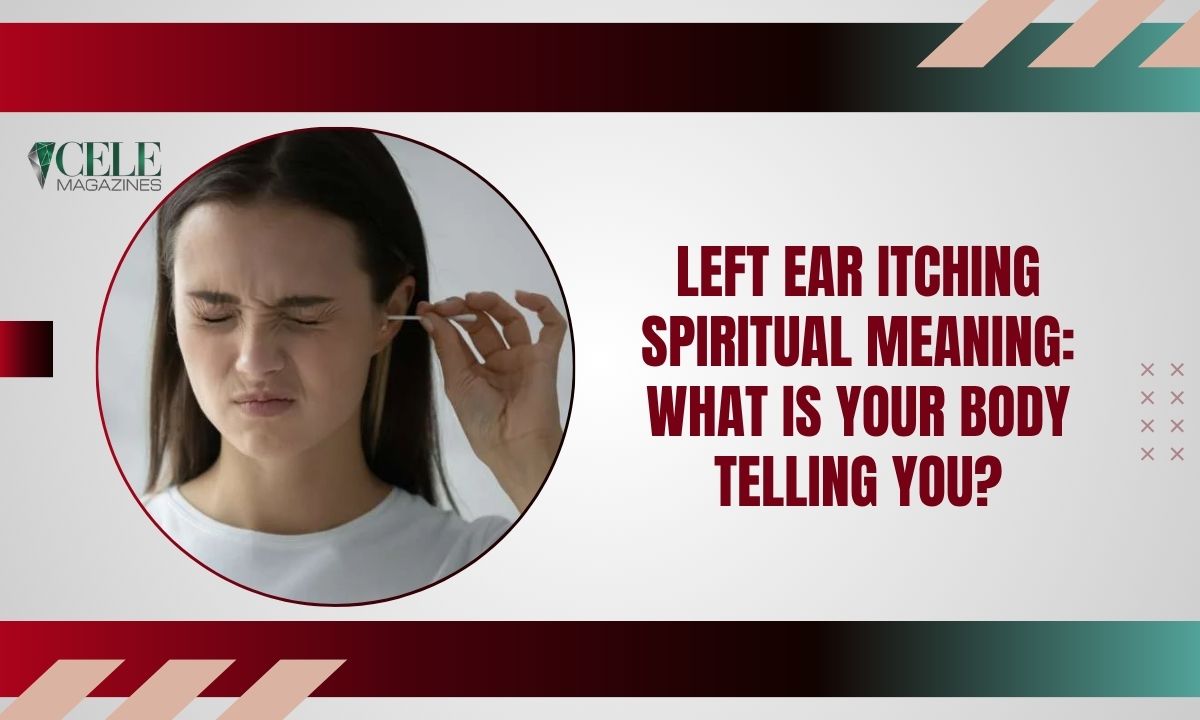 Left Ear Itching Spiritual Meaning: What Is Your Body Telling You?