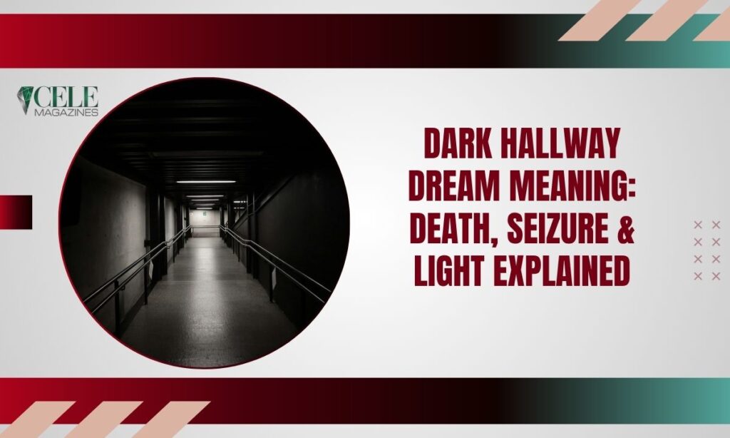 Dark Hallway Dream Meaning: Death, Seizure & Light Explained