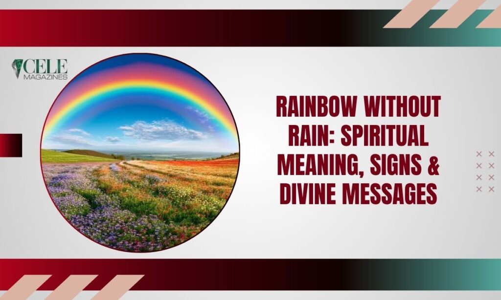 Rainbow Without Rain: Spiritual Meaning, Signs & Divine Messages