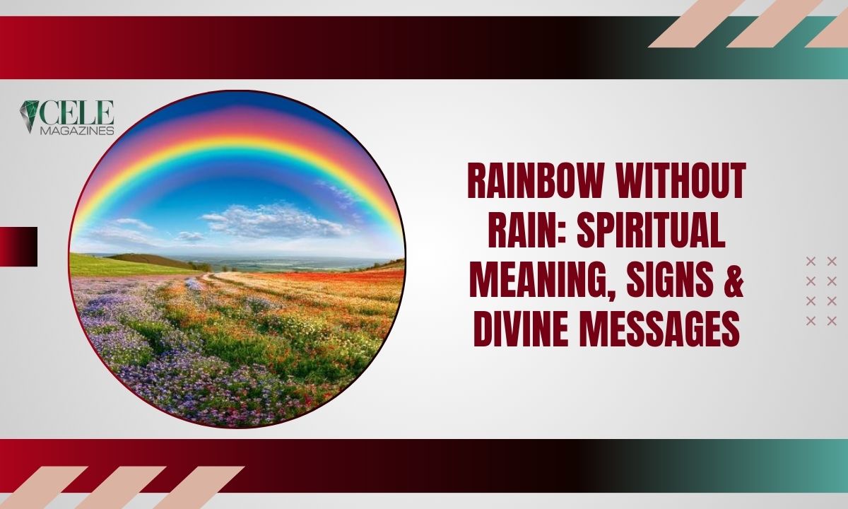 Rainbow Without Rain: Spiritual Meaning, Signs & Divine Messages