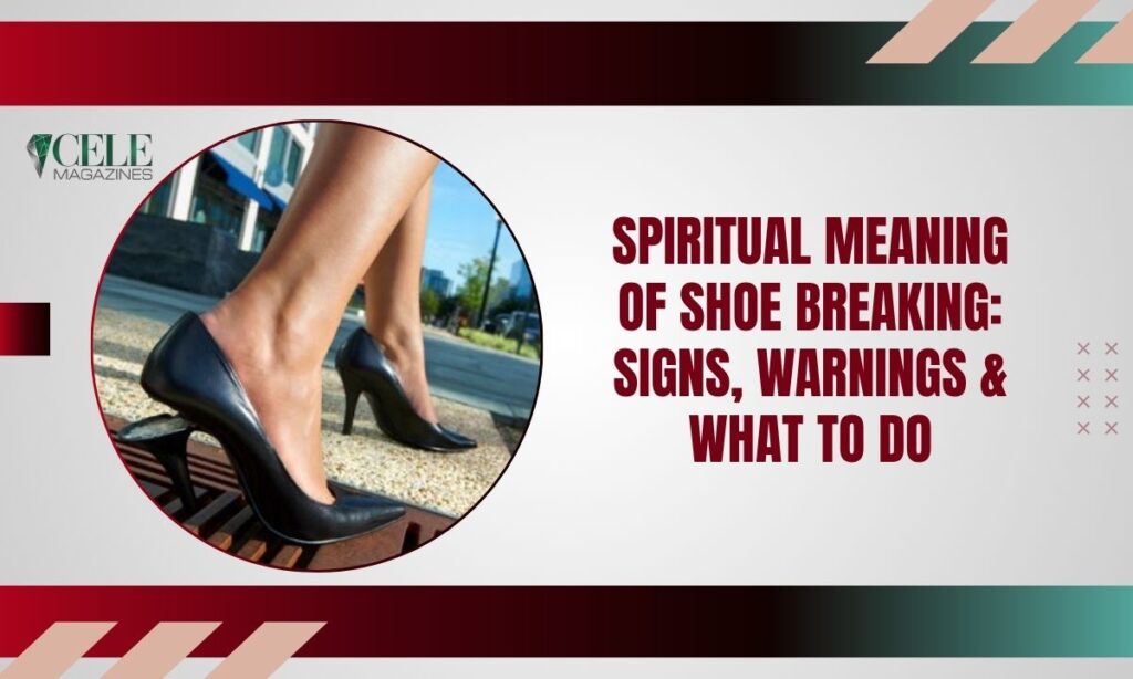 Spiritual Meaning of Shoe Breaking: Signs, Warnings & What to Do