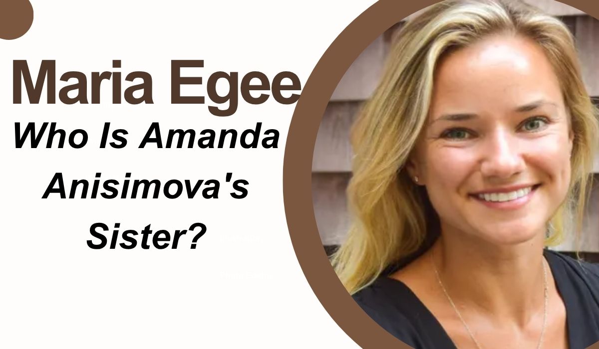 Maria Egee: Who Is Amanda Anisimova's Sister?
